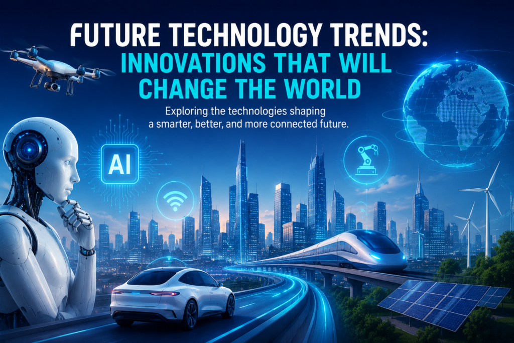 Future Technology Trends: Innovations That Will Change the World in 2026 and Beyond